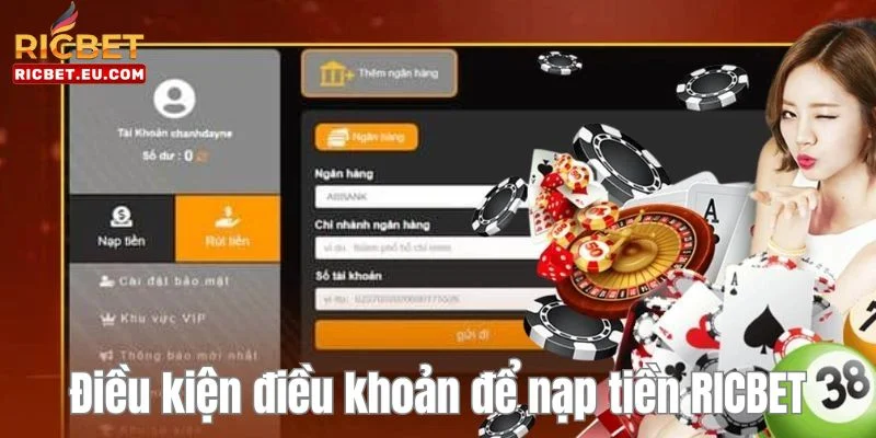 Điều kiện bắt buộc để thực hiện được giao dịch nạp tiền tại nhà cái RICBET.